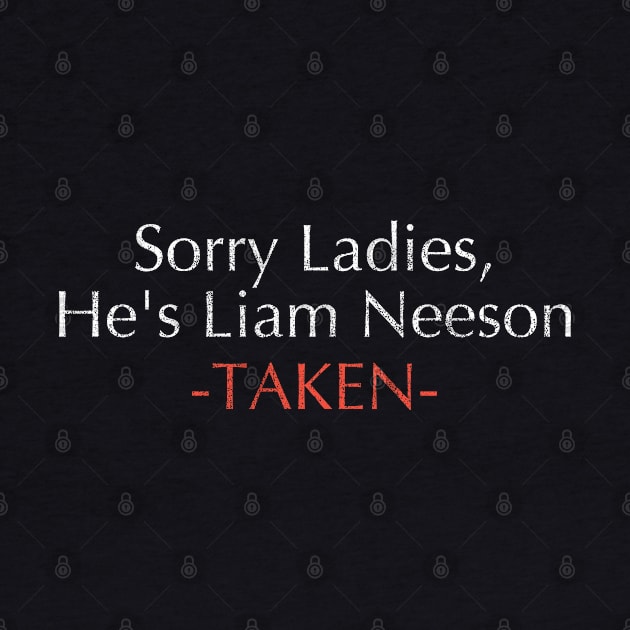 Taken - Sorry Ladies He's Liam Neeson Pride (married) by Tamsin Coleart